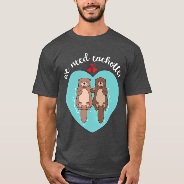 Wir brauchen jede andere Niedliche Liebe T-Shirt (Vorderseite)