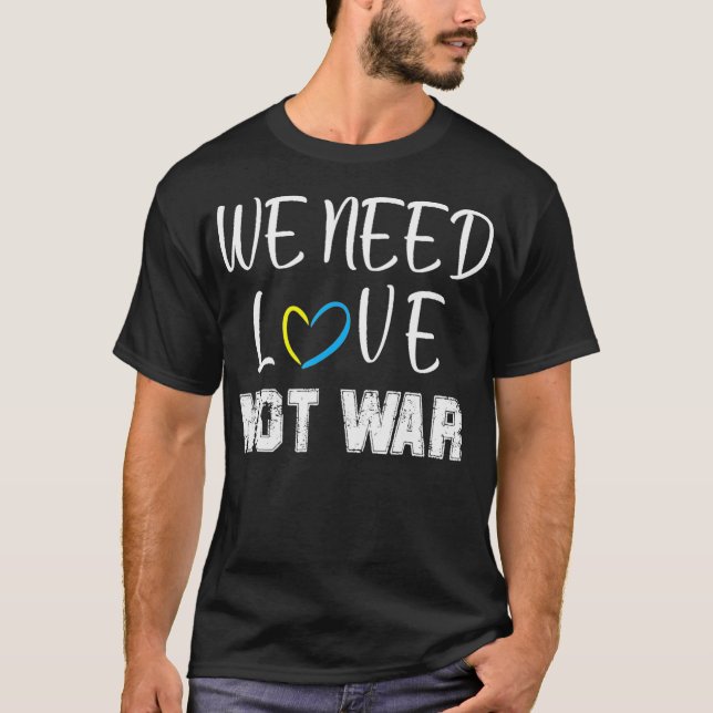 Wir brauchen Liebe, nicht Krieg  T-Shirt (Vorderseite)