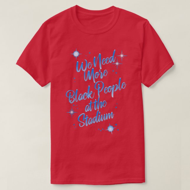 Wir brauchen mehr Schwarze im Stadion T-Shirt (Design vorne)
