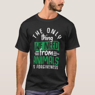 Wir brauchen Verzeihung von Tieren Vegetarier Vega T-Shirt