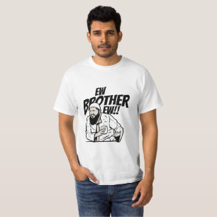 WIR BROTHER EW!! T-Shirt