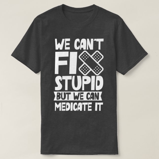 Wir Canx27t reparieren Stupid, aber wir können es  T-Shirt (Design vorne)