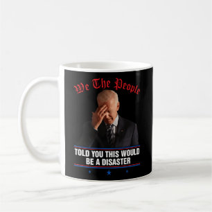 Wir, die Leute sagten Ihnen, das wäre ein Desaster Kaffeetasse