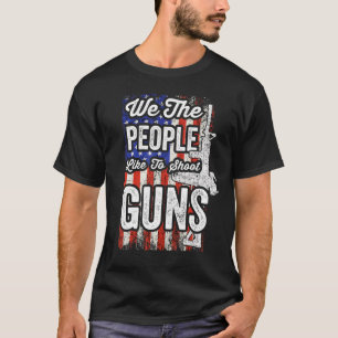 Wir, die Leute schießen gerne Waffen amerikanische T-Shirt