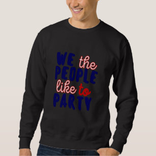 WIR DIE MENSCHEN MÖCHTEN PARTY. SWEATSHIRT
