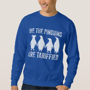 Wir die Pinguine sind getariflich - Pinguinzölle Sweatshirt