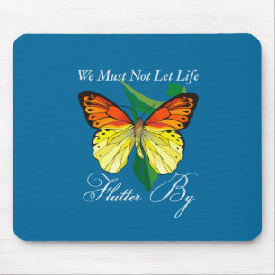 Wir dürfen das Leben nicht einfach nur vertreiben  Mousepad
