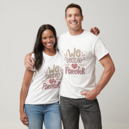 wir entschieden uns für immer T-Shirt