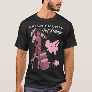 Wir erwischen Flüge, keine Gefühle Sommer Frühjahr T-Shirt