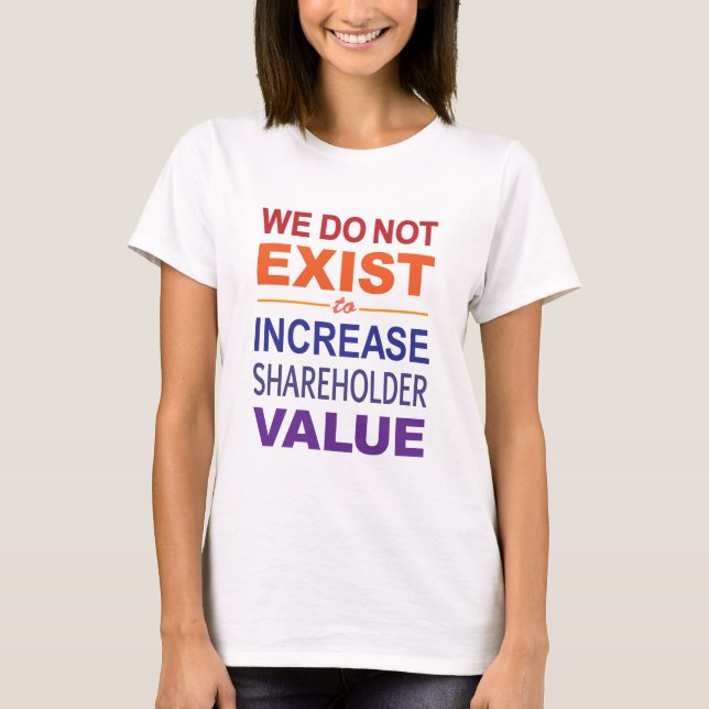 Wir existieren nicht für Aktionäre T-Shirt (Vorderseite)