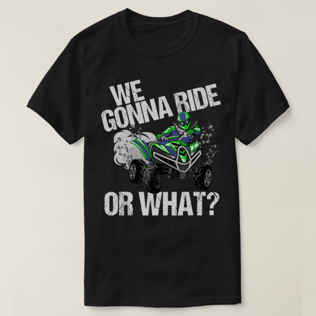 Wir fahren oder was ATV 4 Wheeler Quad rädern T-Shirt (Design vorne)