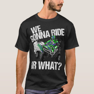 Wir fahren oder was ATV 4 Wheeler Quad rädern T-Shirt