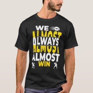 Wir fast immer fast gewinnen T-Shirt