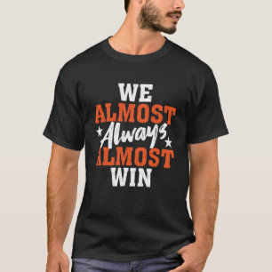 Wir fast immer fast gewinnen T-Shirt