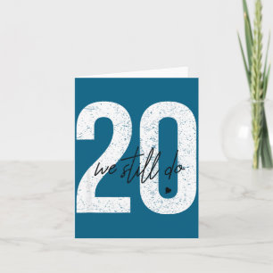 Wir feiern immer noch 20 Jahre Ehe - 20. Hochzeits Karte