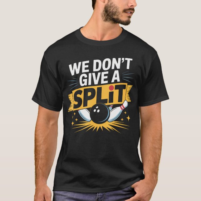 Wir geben keinen Split  Lustiger Bowling-Gegenstan T-Shirt (Vorderseite)