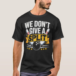 Wir geben keinen Split Lustiger Bowling-Gegenstan T-Shirt