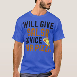 Wir geben Salsa Ratschläge für Pizza Funny Dancing T-Shirt
