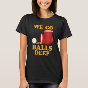 Wir gehen Bälle tief Beer Party Beer Pong 1 T-Shirt