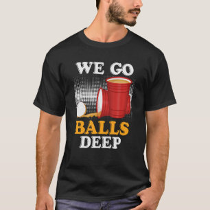 Wir gehen Bälle tief Beer Party Beer Pong 4 T-Shirt