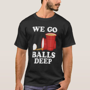 Wir gehen Bälle tief Beer Party Beer Pong T-Shirt