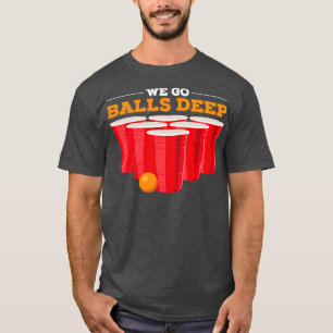 Wir gehen Kugeln tief Funny Beer Pong Geschenke tr T-Shirt