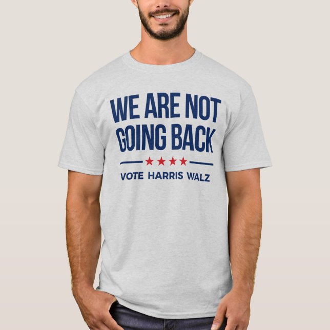 WIR GEHEN NICHT ZURÜCK - Abstimmung Harris Walz T-Shirt (Vorderseite)