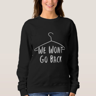Wir gehen nicht zurück - Pro Auswahl - Pro Abortio Sweatshirt
