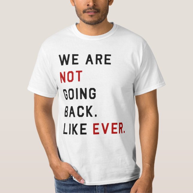 WIR GEHEN NICHT ZURÜCK. WIE JE. T-Shirt (Vorderseite)