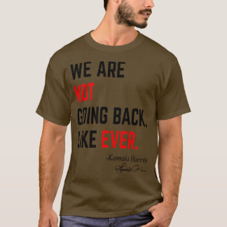 Wir gehen nicht zurück wie jeder Kamala 2024 Präsi T-Shirt