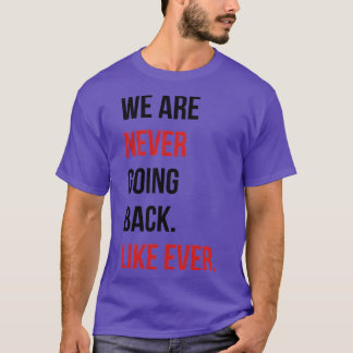 Wir gehen nie wieder zurück Wie jemals Tote T-Shirt
