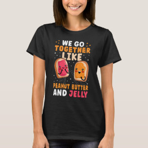 Wir gehen zusammen wie Erdnussbutter und Gelee T-Shirt