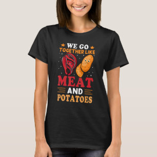 Wir gehen zusammen wie Fleisch und Kartoffeln T-Shirt