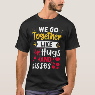 Wir gehen zusammen wie Hugs und Kisses T-Shirt
