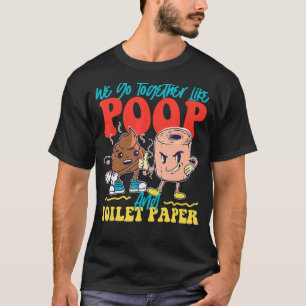 Wir gehen zusammen wie Kack- und Toilettenpapier T-Shirt