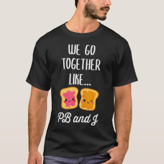 Wir gehen zusammen wie PB und J Niedlich Matching T-Shirt