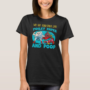 Wir gehen zusammen wie Toilettenpapier und Kackte T-Shirt