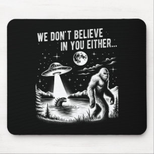 Wir glauben auch nicht an dich Bigfoot Ufo Einhorn Mousepad