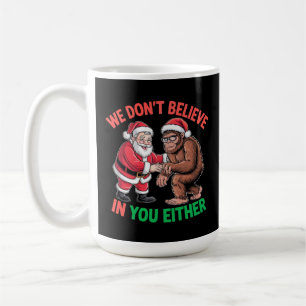 Wir glauben nicht an dich, weder Funny Bigfoot Chr Kaffeetasse