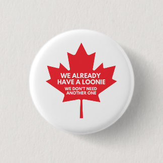 Wir haben bereits ein Loonie Round Button Abzeiche