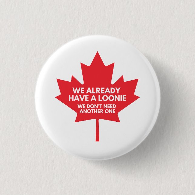 Wir haben bereits ein Loonie Round Button Abzeiche (Vorderseite)