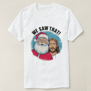 WIR HABEN DAS GESEHEN! Santa und Jesus beobachten T-Shirt