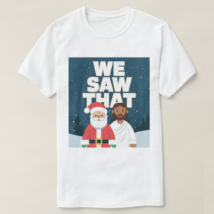 WIR HABEN DAS GESEHEN! Santa und Jesus beobachten T-Shirt