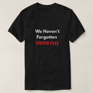 "Wir haben die EPSTEIN-AKTEN nicht vergessen"  T-Shirt