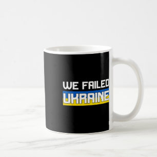 Wir haben die Ukraine im Stich gelassen Unterstütz Kaffeetasse