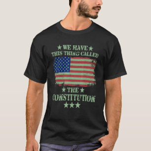 Wir haben diese Sache, die Verfassung Patriot gena T-Shirt
