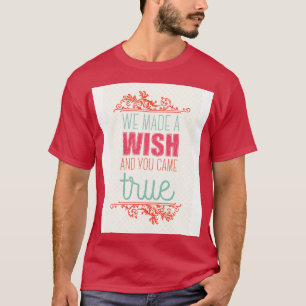 Wir haben einen Wunsch gemacht, und du bist wahr g T-Shirt