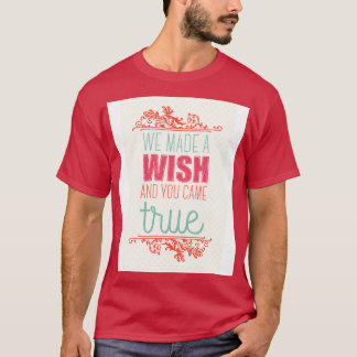 Wir haben einen Wunsch gemacht, und du bist wahr g T-Shirt
