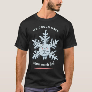 Wir hätten im Winter viel Schnee haben können T-Shirt