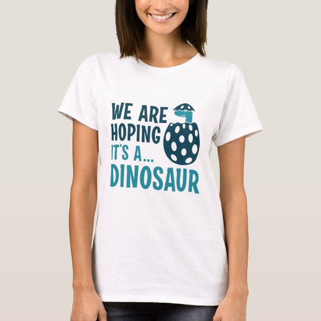 Wir hoffen, dass es ein Dinosaurier ist T-Shirt (Vorderseite)